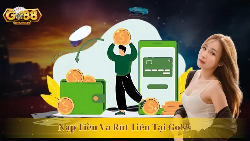 Tổng Hợp Các Phương Thức Nạp Tiền Và Rút Tiền Tại Go88